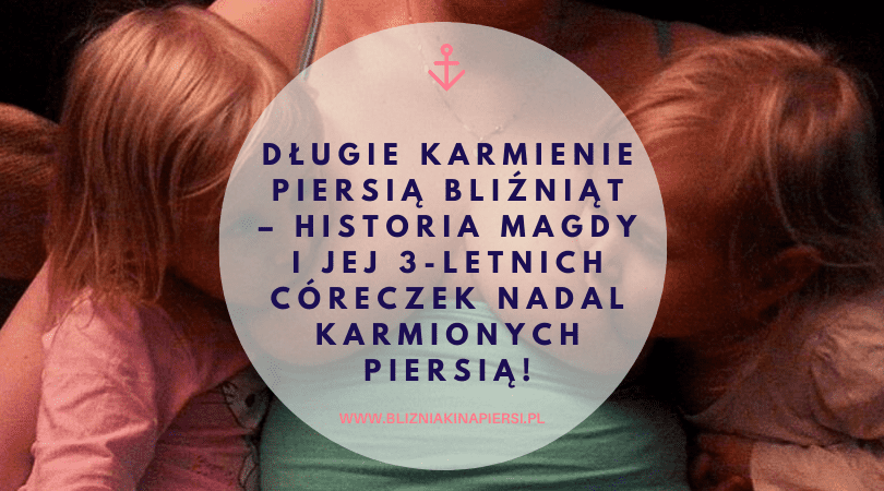 Długie karmienie piersią bliźniąt – historia Magdy i jej 3-letnich córeczek nadal karmionych piersią!