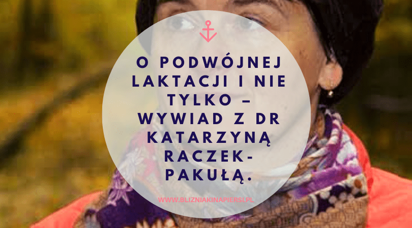 O podwójnej laktacji i nie tylko – wywiad z dr Katarzyną Raczek – Pakułą